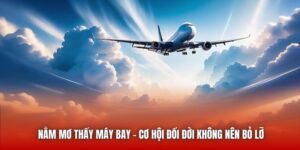 Nằm Mơ Thấy Máy Bay - Cơ Hội Đổi Đời Không Nên Bỏ Lỡ