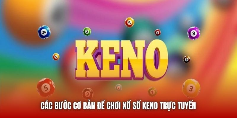 Các bước cơ bản để chơi xổ số Keno trực tuyến