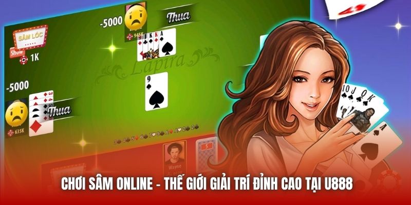 Chơi Sâm Online | Thế Giới Giải Trí Đỉnh Cao Tại U888