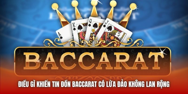 Điều gì khiến tin đồn Baccarat có lừa đảo không lan rộng