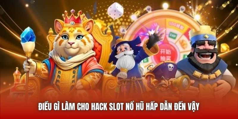 Điều gì làm cho hack slot Nổ Hũ hấp dẫn đến vậy