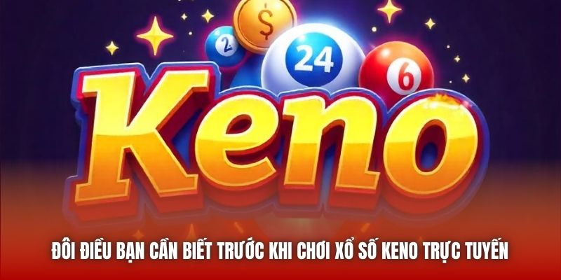 Đôi điều bạn cần biết trước khi chơi xổ số Keno trực tuyến