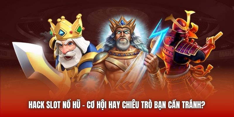 Hack Slot Nổ Hũ | Cơ Hội Hay Chiêu Trò Bạn Cần Tránh?
