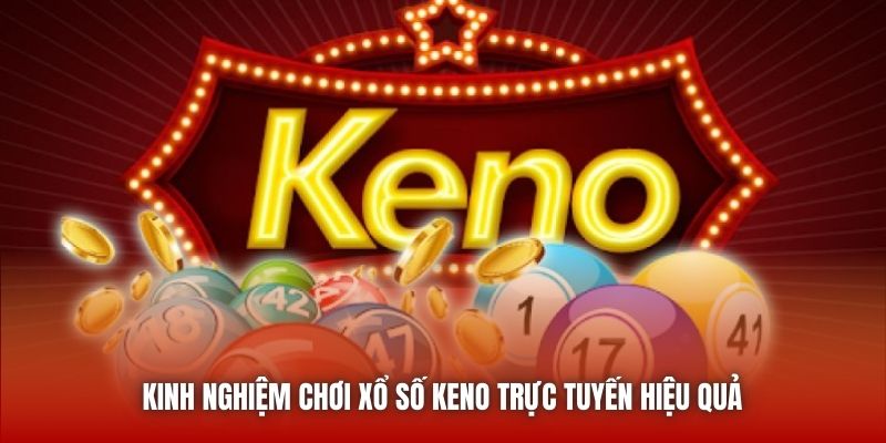 Kinh nghiệm chơi xổ số Keno trực tuyến hiệu quả