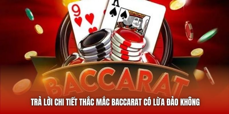 Trả lời chi tiết thắc mắc Baccarat có lừa đảo không